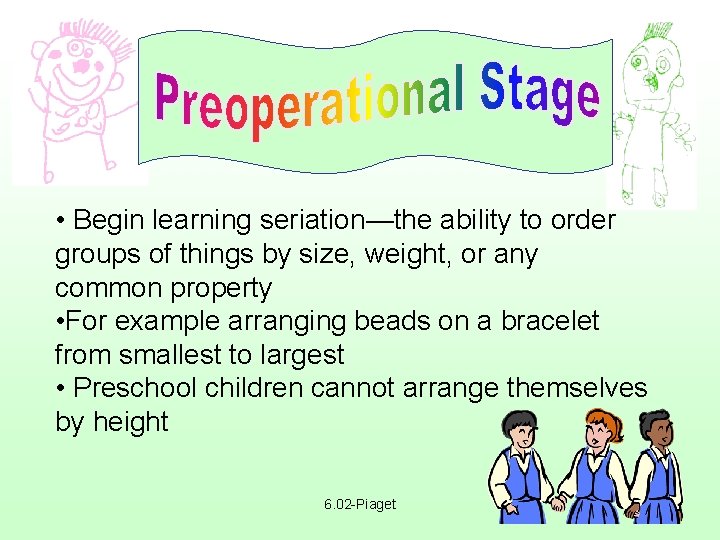  • Begin learning seriation—the ability to order groups of things by size, weight,