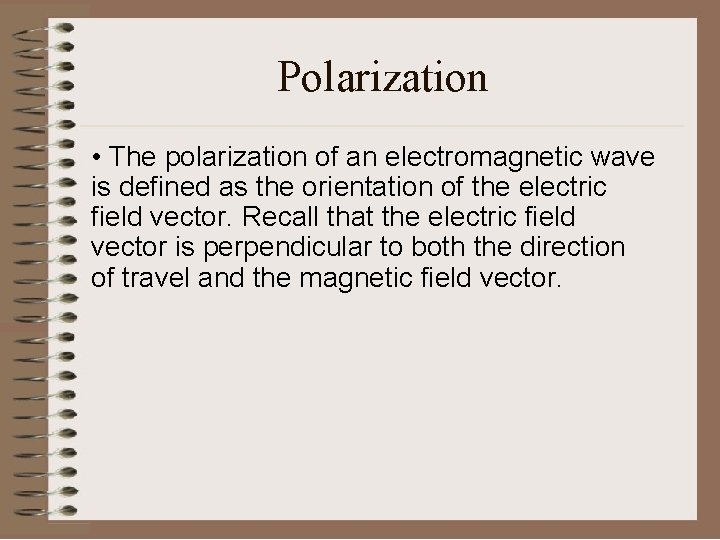 Polarization • The polarization of an electromagnetic wave is defined as the orientation of
