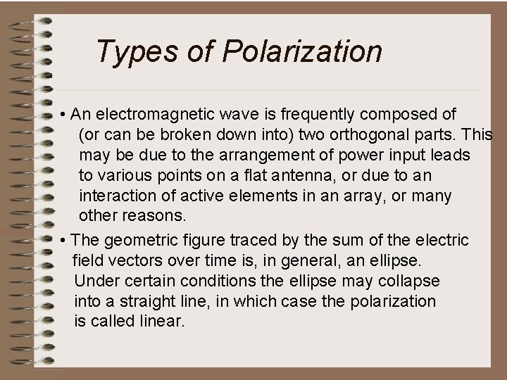 Types of Polarization • An electromagnetic wave is frequently composed of (or can be