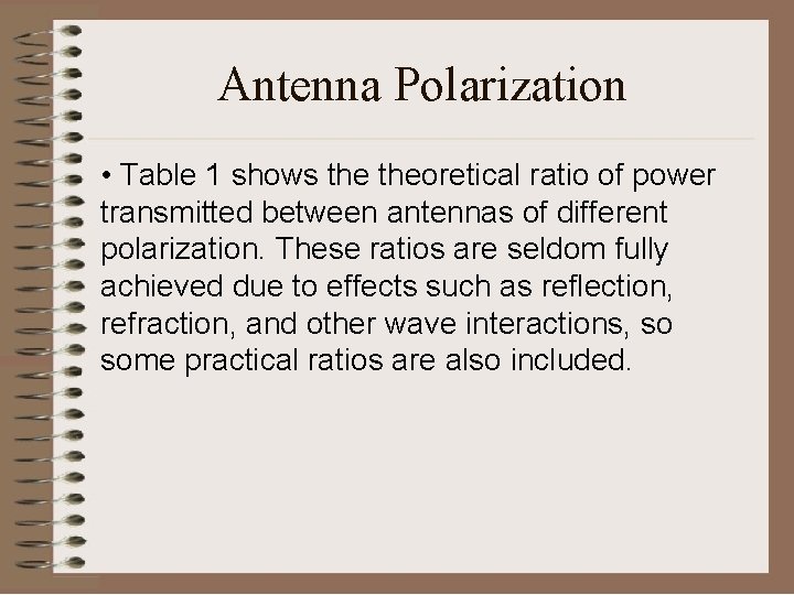 Antenna Polarization • Table 1 shows theoretical ratio of power transmitted between antennas of
