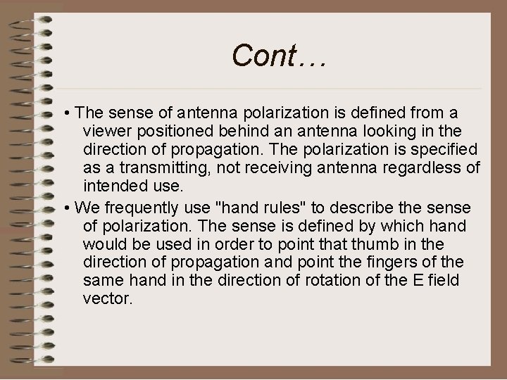 Cont… • The sense of antenna polarization is defined from a viewer positioned behind