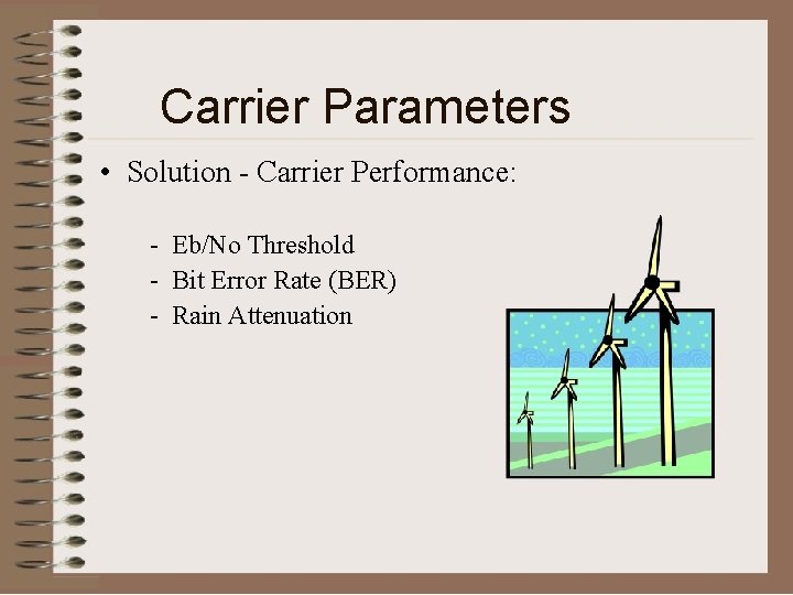 Carrier Parameters • Solution - Carrier Performance: - Eb/No Threshold - Bit Error Rate