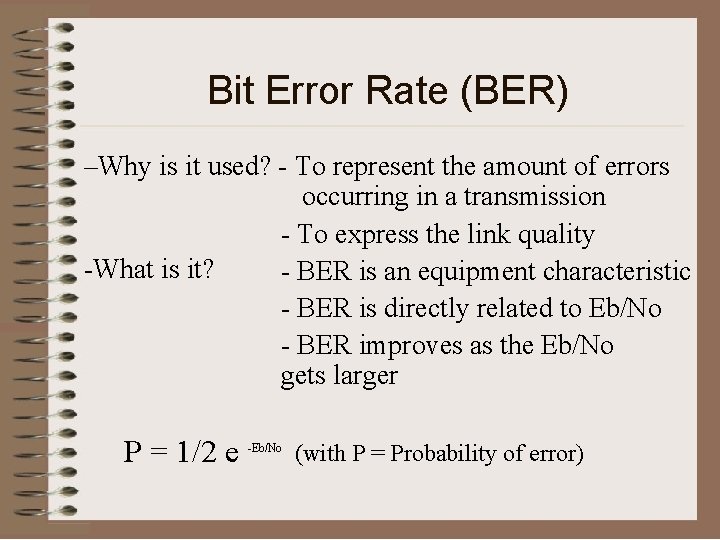 Bit Error Rate (BER) –Why is it used? - To represent the amount of