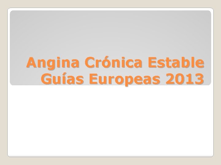 Angina Crónica Estable Guías Europeas 2013 