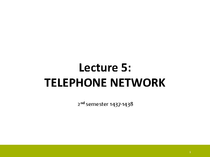 Lecture 5: TELEPHONE NETWORK 2 nd semester 1437 -1438 1 