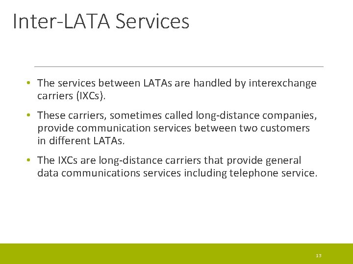 Inter-LATA Services • The services between LATAs are handled by interexchange carriers (IXCs). •