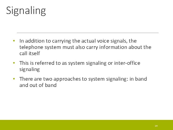 Signaling • In addition to carrying the actual voice signals, the telephone system must
