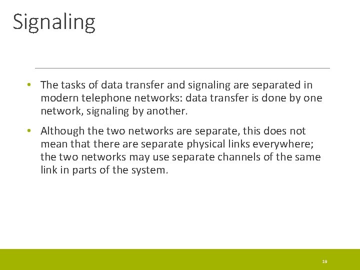 Signaling • The tasks of data transfer and signaling are separated in modern telephone