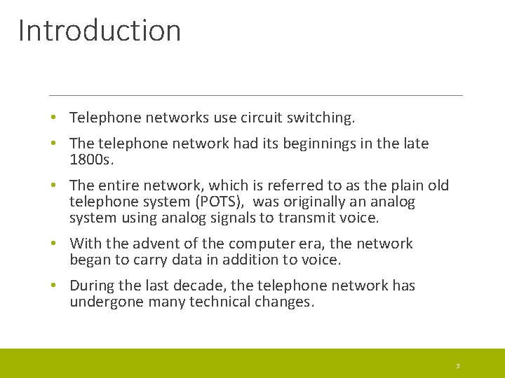 Introduction • Telephone networks use circuit switching. • The telephone network had its beginnings