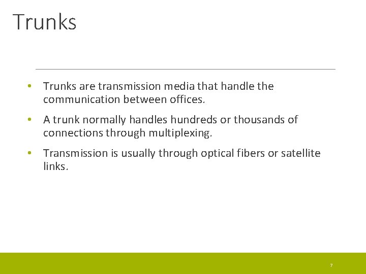 Trunks • Trunks are transmission media that handle the communication between offices. • A