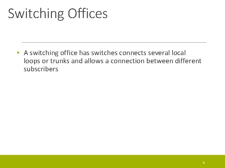 Switching Offices • A switching office has switches connects several local loops or trunks