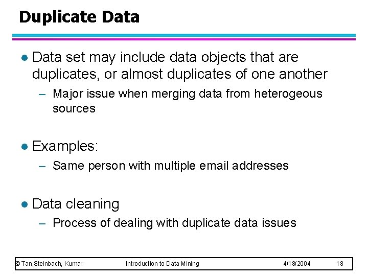Duplicate Data l Data set may include data objects that are duplicates, or almost