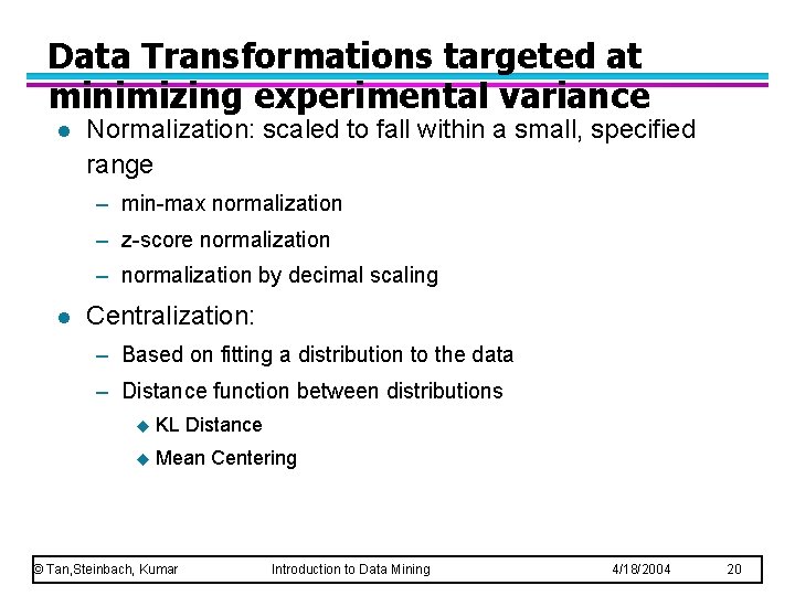 Data Transformations targeted at minimizing experimental variance l Normalization: scaled to fall within a