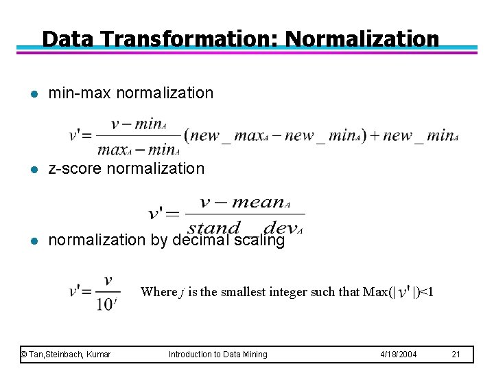 Data Transformation: Normalization l min-max normalization l z-score normalization l normalization by decimal scaling