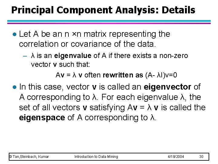 Principal Component Analysis: Details l Let A be an n ×n matrix representing the