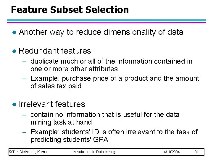 Feature Subset Selection l Another way to reduce dimensionality of data l Redundant features
