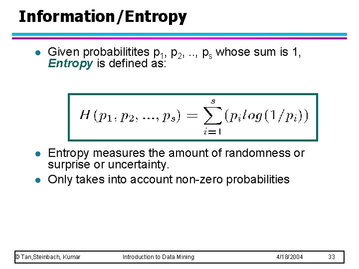 Information/Entropy l Given probabilitites p 1, p 2, . . , ps whose sum
