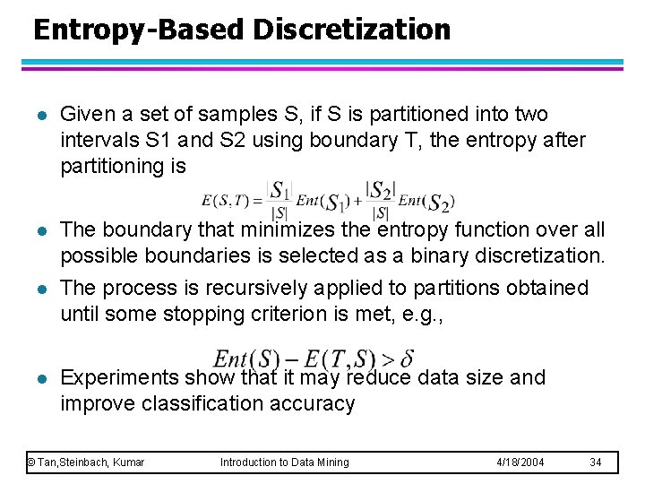 Entropy-Based Discretization l Given a set of samples S, if S is partitioned into