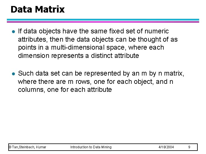 Data Matrix l If data objects have the same fixed set of numeric attributes,