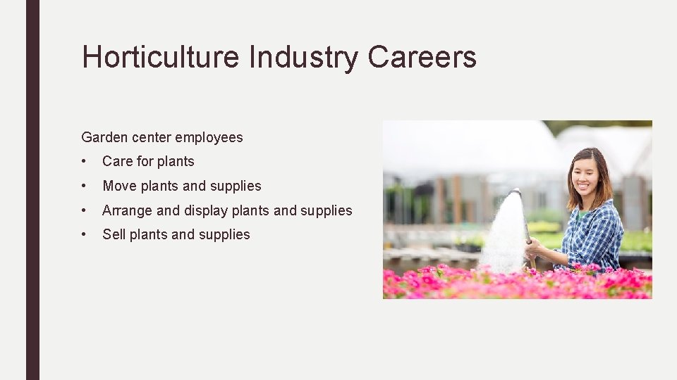 Horticulture Industry Careers Garden center employees • Care for plants • Move plants and