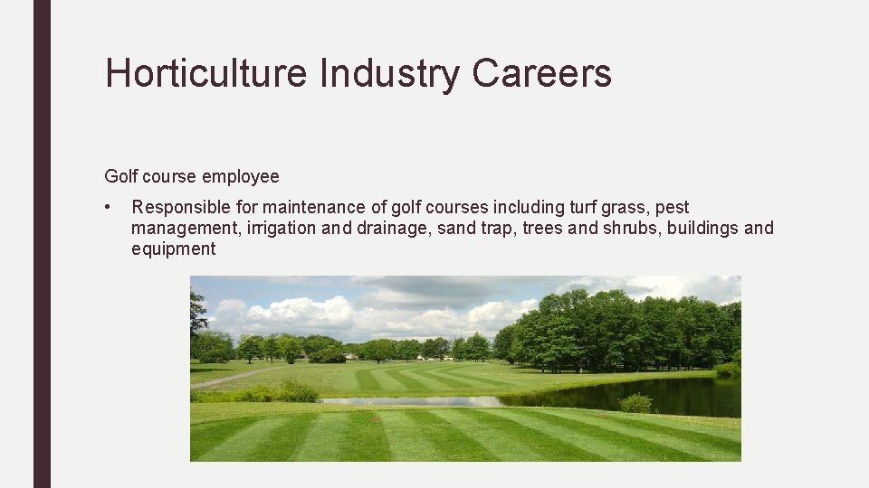 Horticulture Industry Careers Golf course employee • Responsible for maintenance of golf courses including