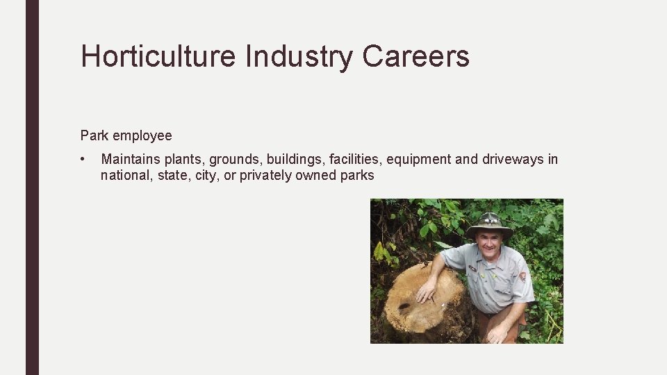 Horticulture Industry Careers Park employee • Maintains plants, grounds, buildings, facilities, equipment and driveways