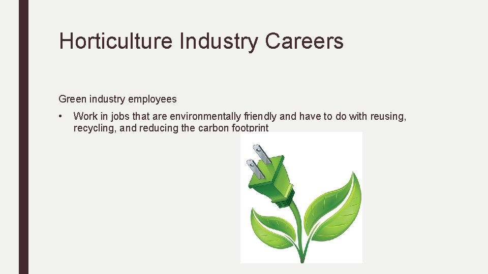 Horticulture Industry Careers Green industry employees • Work in jobs that are environmentally friendly