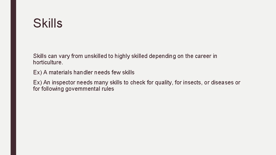 Skills can vary from unskilled to highly skilled depending on the career in horticulture.