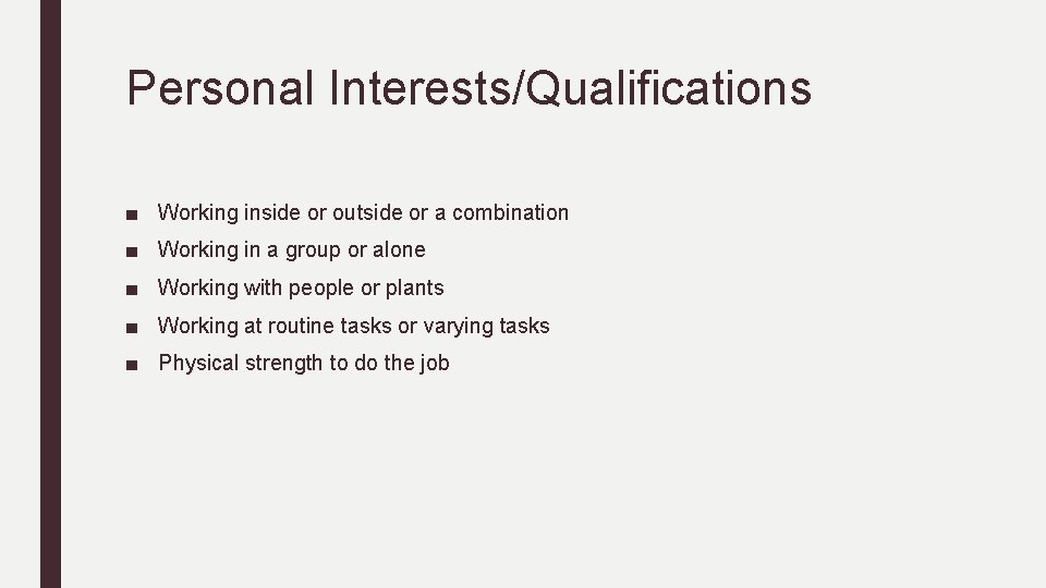Personal Interests/Qualifications ■ Working inside or outside or a combination ■ Working in a