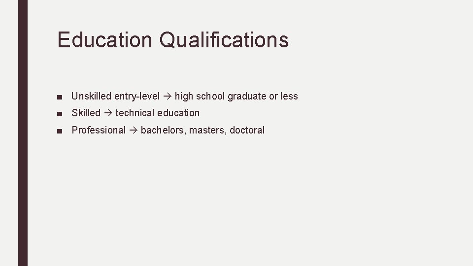 Education Qualifications ■ Unskilled entry-level high school graduate or less ■ Skilled technical education