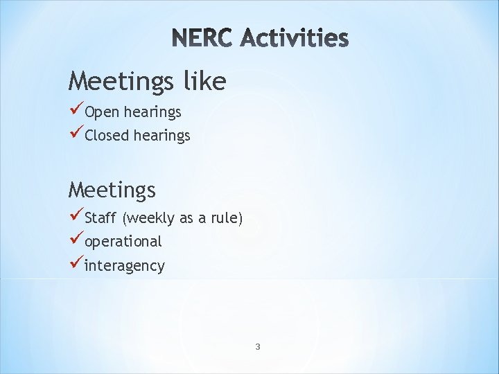 Meetings like üOpen hearings üClosed hearings Meetings üStaff (weekly as a rule) üoperational üinteragency