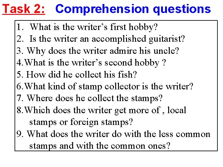 Task 2: Comprehension questions 1. What is the writer’s first hobby? 2. Is the