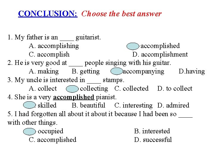 CONCLUSION: Choose the best answer 1. My father is an ____ guitarist. A. accomplishing