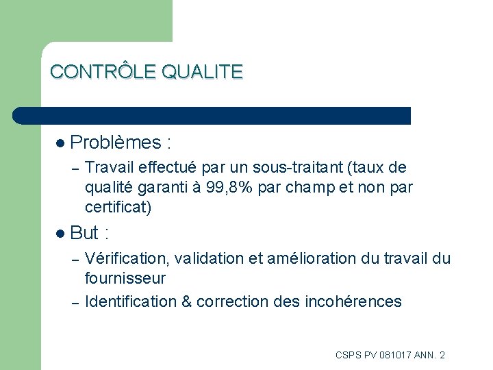 CONTRÔLE QUALITE l Problèmes : – Travail effectué par un sous-traitant (taux de qualité CONTRÔLE QUALITE l Problèmes : – Travail effectué par un sous-traitant (taux de qualité