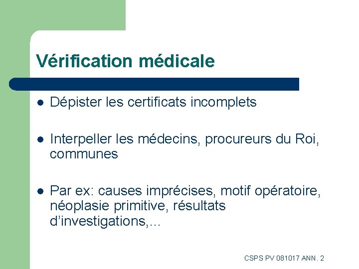 Vérification médicale l Dépister les certificats incomplets l Interpeller les médecins, procureurs du Roi, Vérification médicale l Dépister les certificats incomplets l Interpeller les médecins, procureurs du Roi,