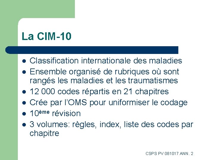 La CIM-10 l l l Classification internationale des maladies Ensemble organisé de rubriques où La CIM-10 l l l Classification internationale des maladies Ensemble organisé de rubriques où