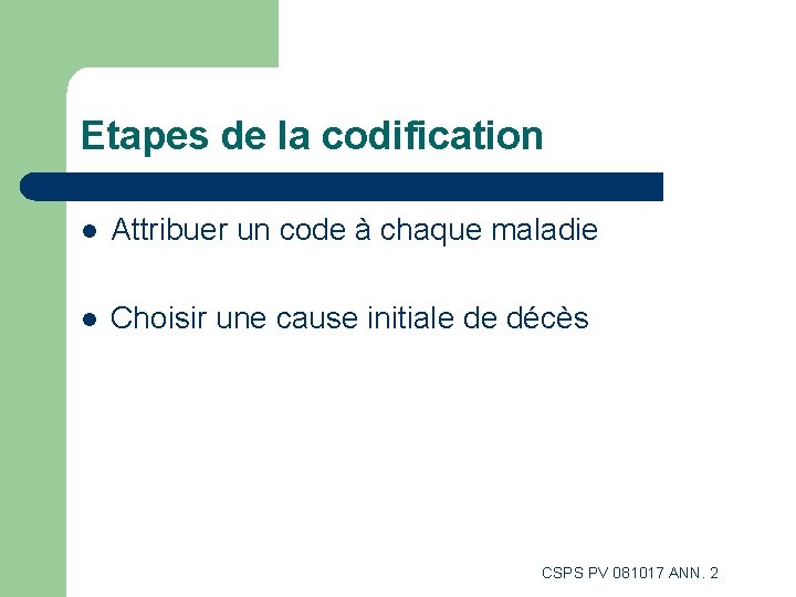 Etapes de la codification l Attribuer un code à chaque maladie l Choisir une Etapes de la codification l Attribuer un code à chaque maladie l Choisir une