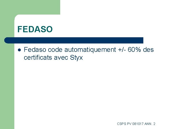FEDASO l Fedaso code automatiquement +/- 60% des certificats avec Styx CSPS PV 081017 FEDASO l Fedaso code automatiquement +/- 60% des certificats avec Styx CSPS PV 081017