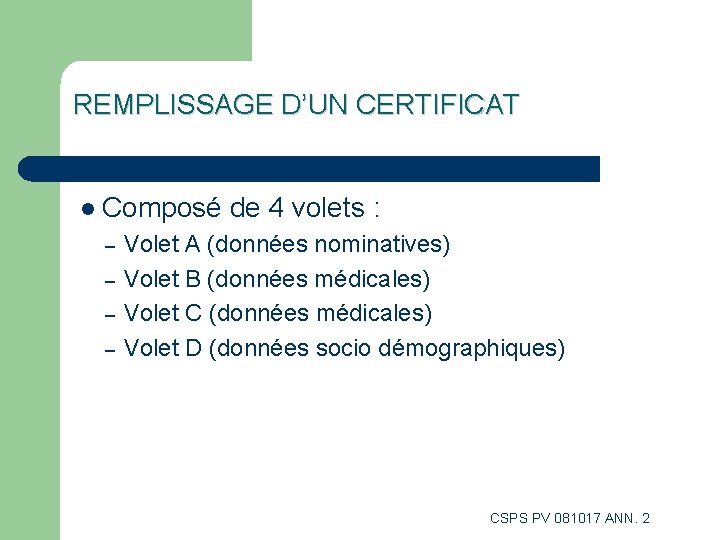 REMPLISSAGE D’UN CERTIFICAT l Composé de 4 volets : – – Volet A (données REMPLISSAGE D’UN CERTIFICAT l Composé de 4 volets : – – Volet A (données