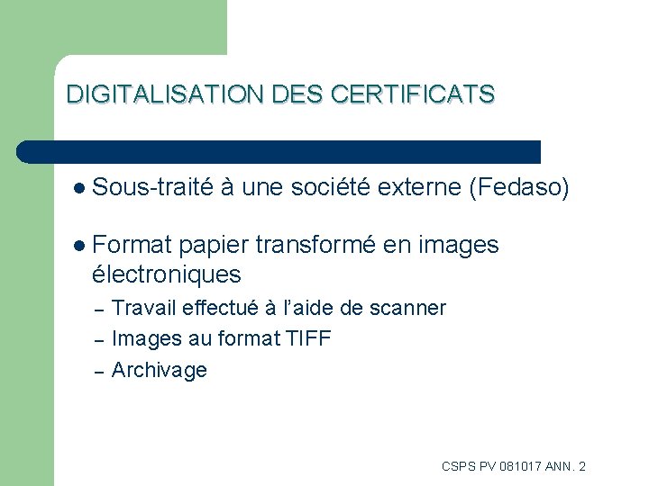DIGITALISATION DES CERTIFICATS l Sous-traité à une société externe (Fedaso) l Format papier transformé DIGITALISATION DES CERTIFICATS l Sous-traité à une société externe (Fedaso) l Format papier transformé