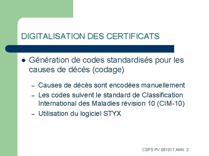 DIGITALISATION DES CERTIFICATS l Génération de codes standardisés pour les causes de décès (codage) DIGITALISATION DES CERTIFICATS l Génération de codes standardisés pour les causes de décès (codage)