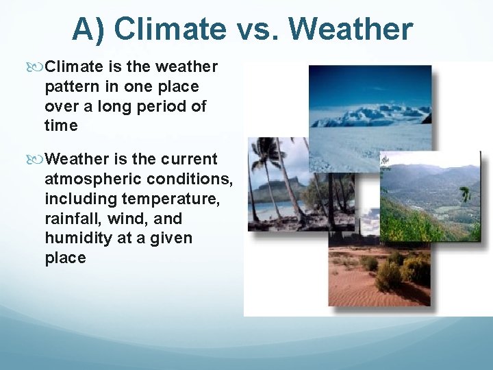 A) Climate vs. Weather Climate is the weather pattern in one place over a