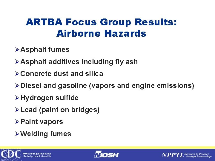 ARTBA Focus Group Results: Airborne Hazards ØAsphalt fumes ØAsphalt additives including fly ash ØConcrete