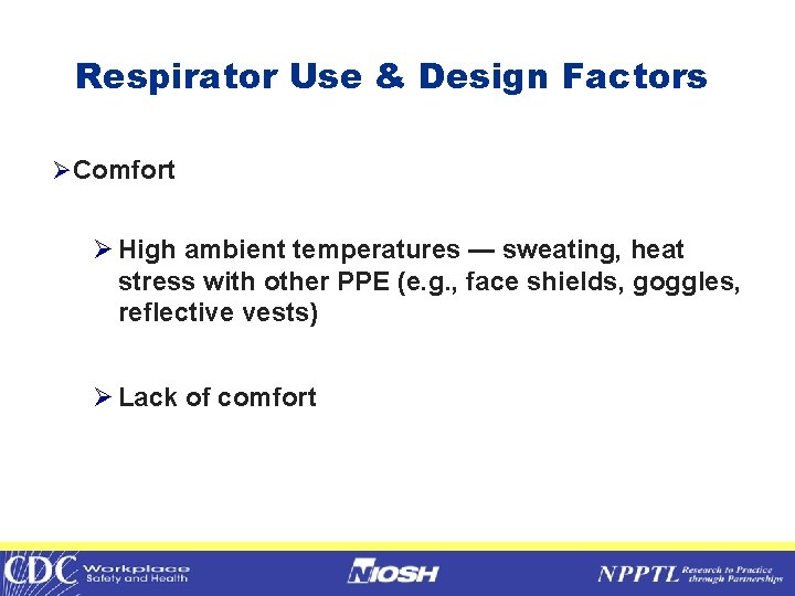 Respirator Use & Design Factors ØComfort Ø High ambient temperatures — sweating, heat stress