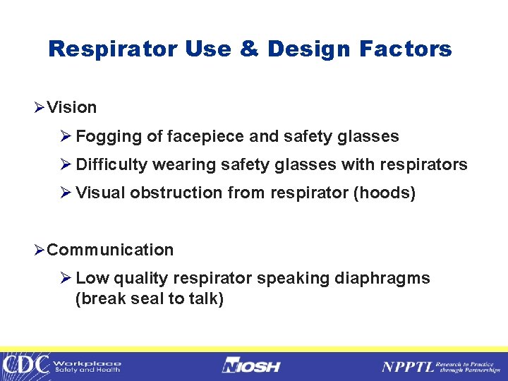 Respirator Use & Design Factors ØVision Ø Fogging of facepiece and safety glasses Ø