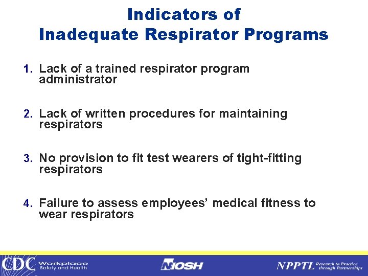 Indicators of Inadequate Respirator Programs 1. Lack of a trained respirator program administrator 2.