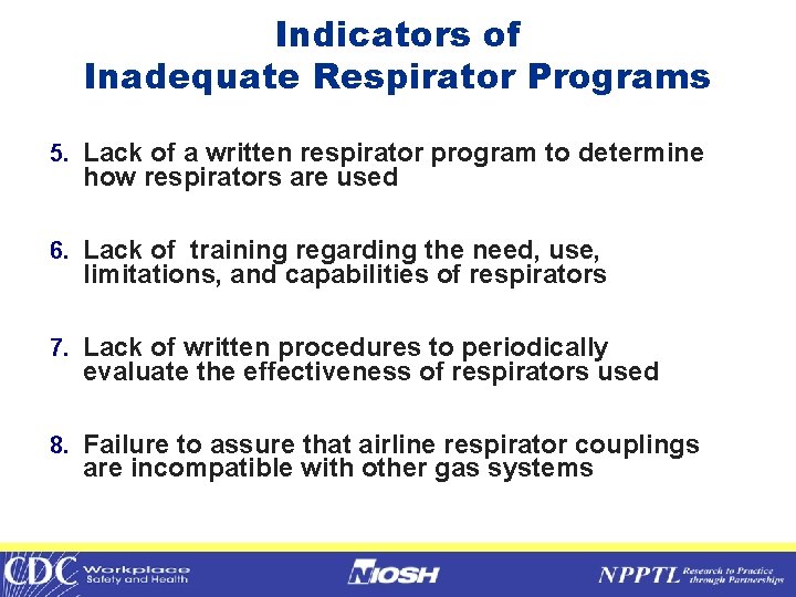 Indicators of Inadequate Respirator Programs 5. Lack of a written respirator program to determine