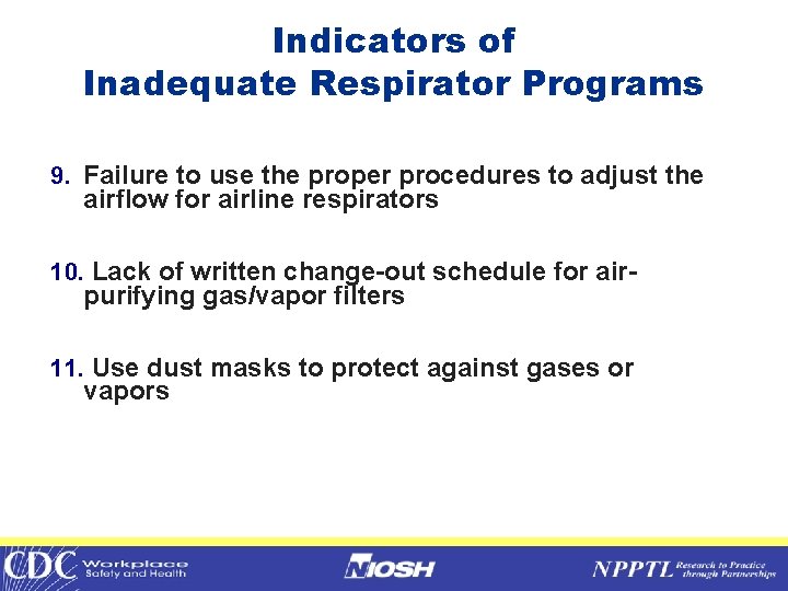 Indicators of Inadequate Respirator Programs 9. Failure to use the proper procedures to adjust