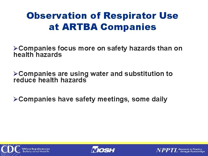 Observation of Respirator Use at ARTBA Companies ØCompanies focus more on safety hazards than