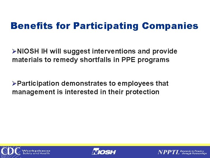 Benefits for Participating Companies ØNIOSH IH will suggest interventions and provide materials to remedy